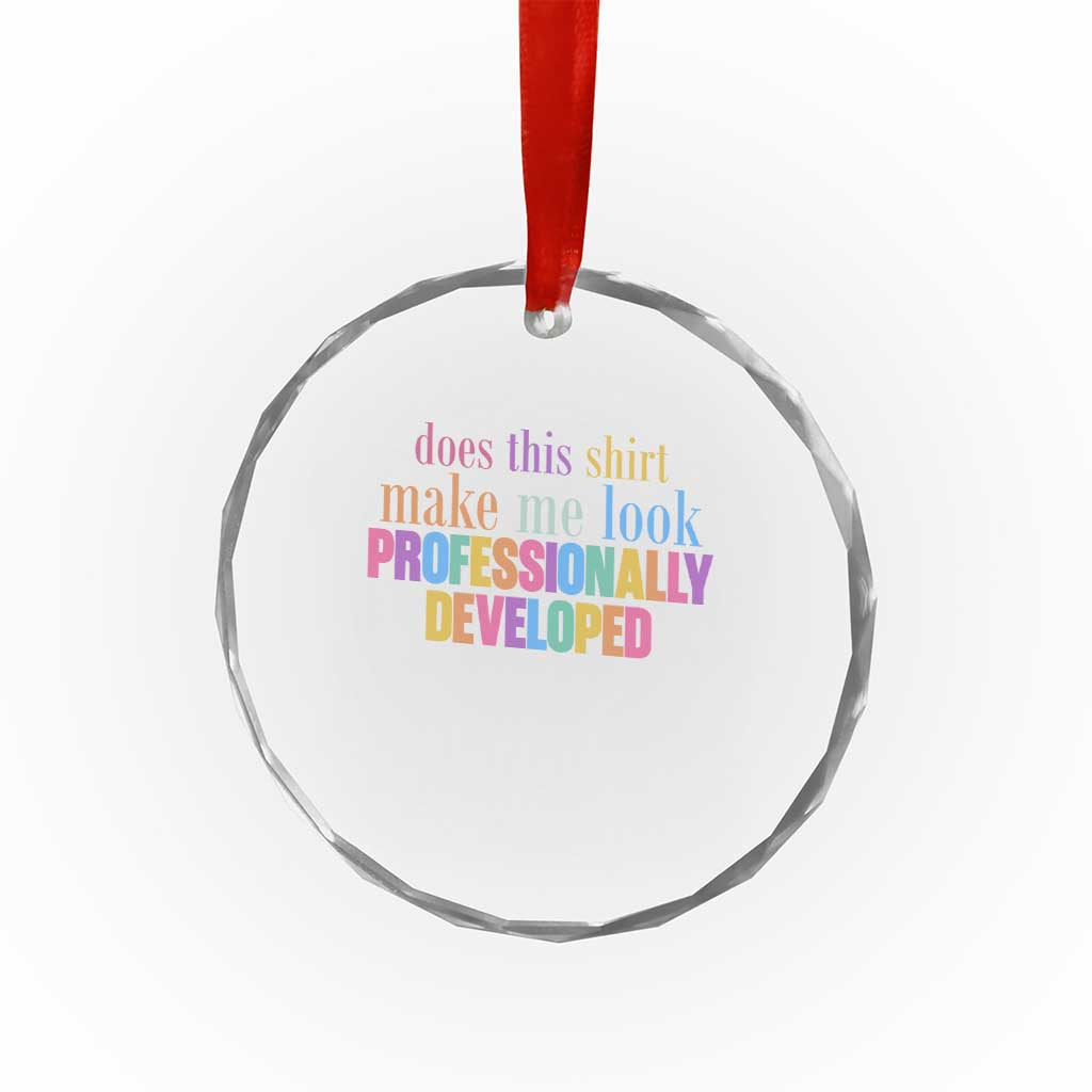 Does This Shirt Make Me Look Professionally Developed Crystal Glass Ornament Funny Professional Development Workplace Humor