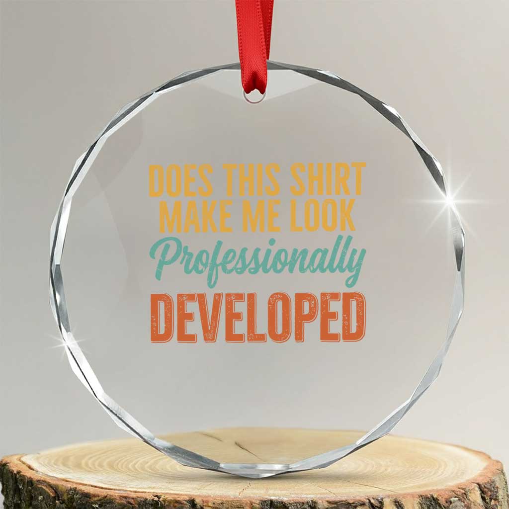 Does This Shirt Make Me Look Professionally Developed Crystal Glass Ornament Retro 70s Cursive Funny Professional Development Workplace Humor