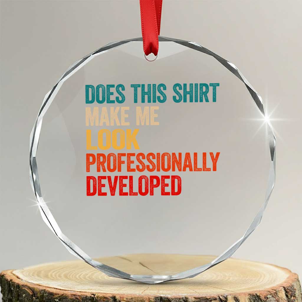 Does This Shirt Make Me Look Professionally Developed Crystal Glass Ornament Retro Funny Sarcastic