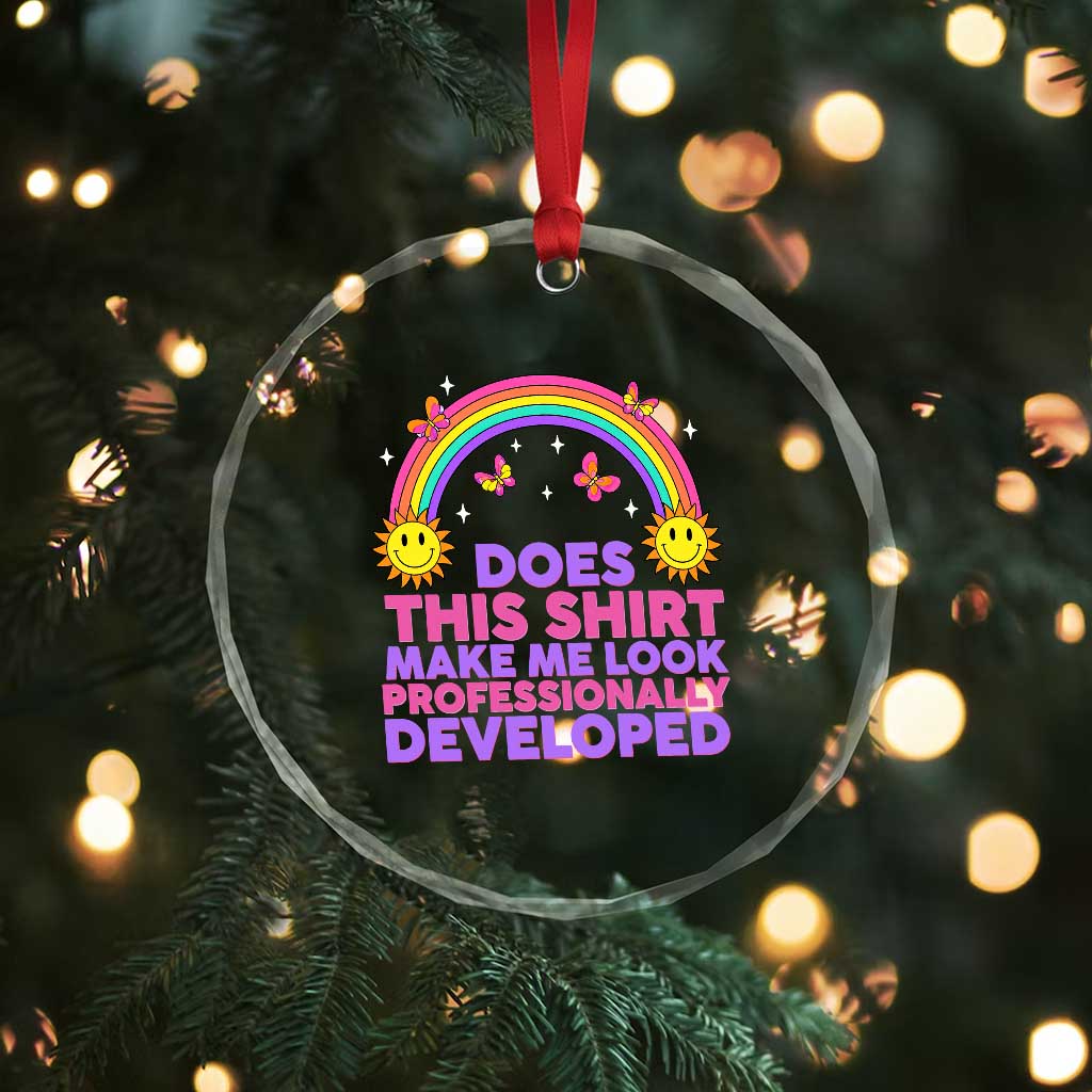 Does This Shirt Make Me Look Professionally Developed Crystal Glass Ornament Retro Rainbow Butterfly Sarcastic Professional Development PD Humor