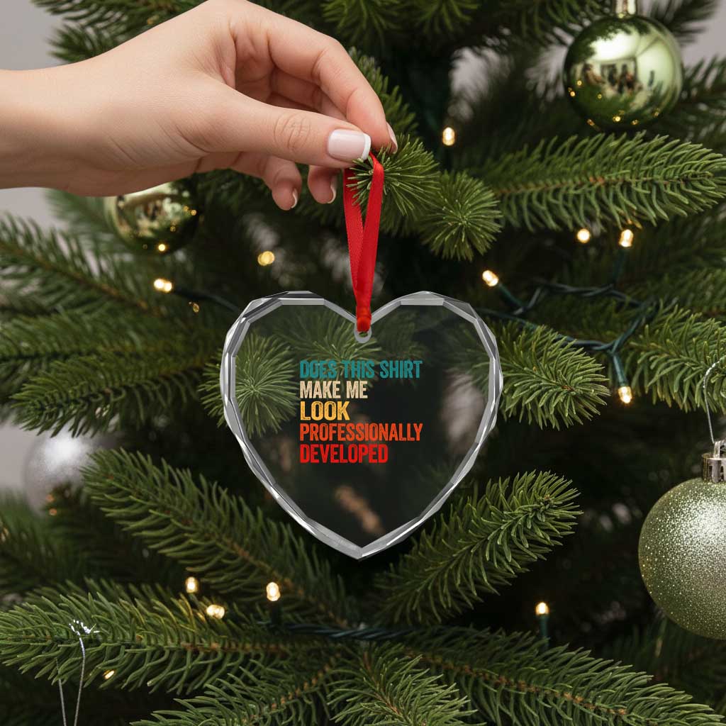 Does This Shirt Make Me Look Professionally Developed Heart Crystal Glass Ornament Retro Funny Sarcastic