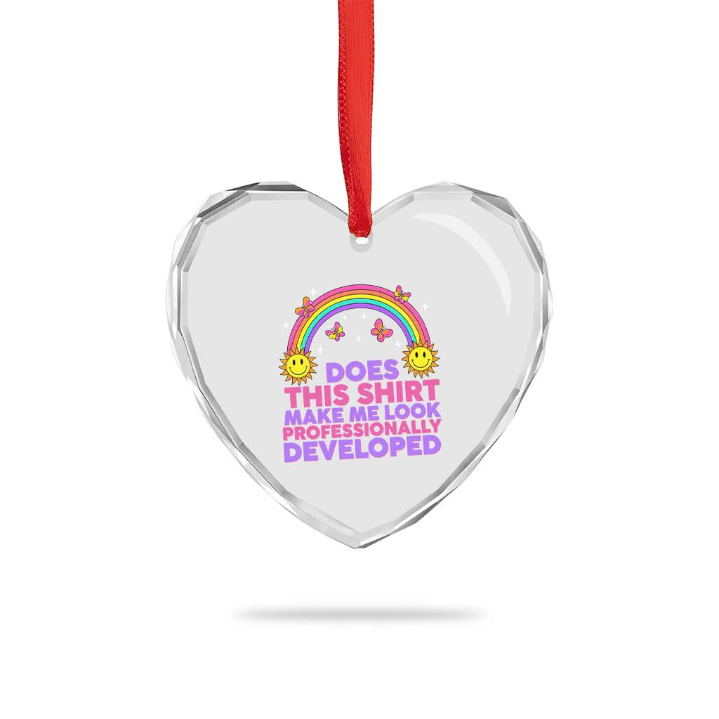 Does This Shirt Make Me Look Professionally Developed Heart Crystal Glass Ornament Retro Rainbow Butterfly Sarcastic Professional Development PD Humor