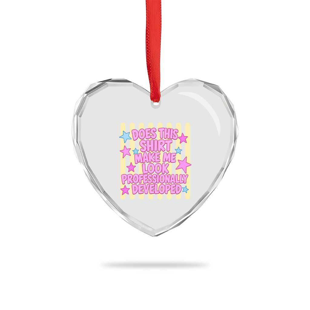 Does This Shirt Make Me Look Professionally Developed Heart Crystal Glass Ornament Y2K Retro Stars Funny Professional Development Workplace Humor