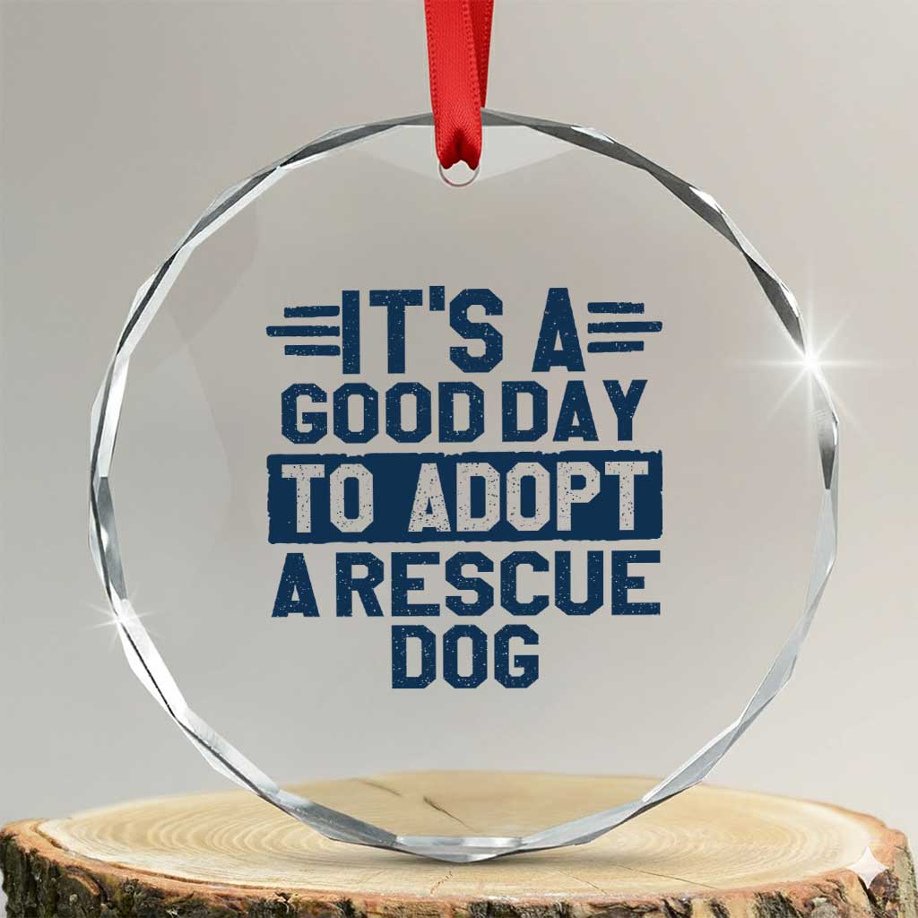 Dog Rescue Crystal Glass Ornament Its A Good Day to Adopt Rescue Dog - Wonder Print Shop