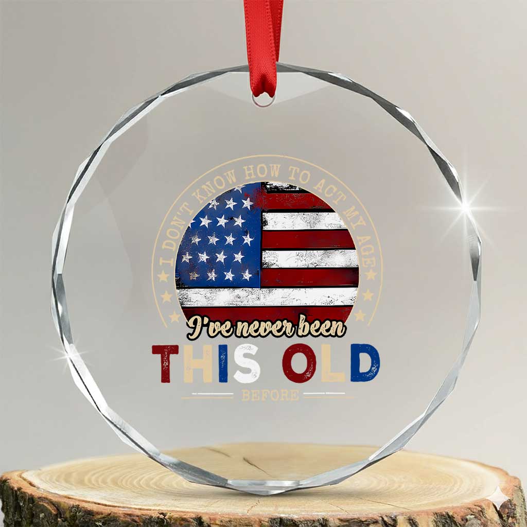 Dont Know How To Act My Age Crystal Glass Ornament Vintage Funny Old Man Saying American Flag TS10