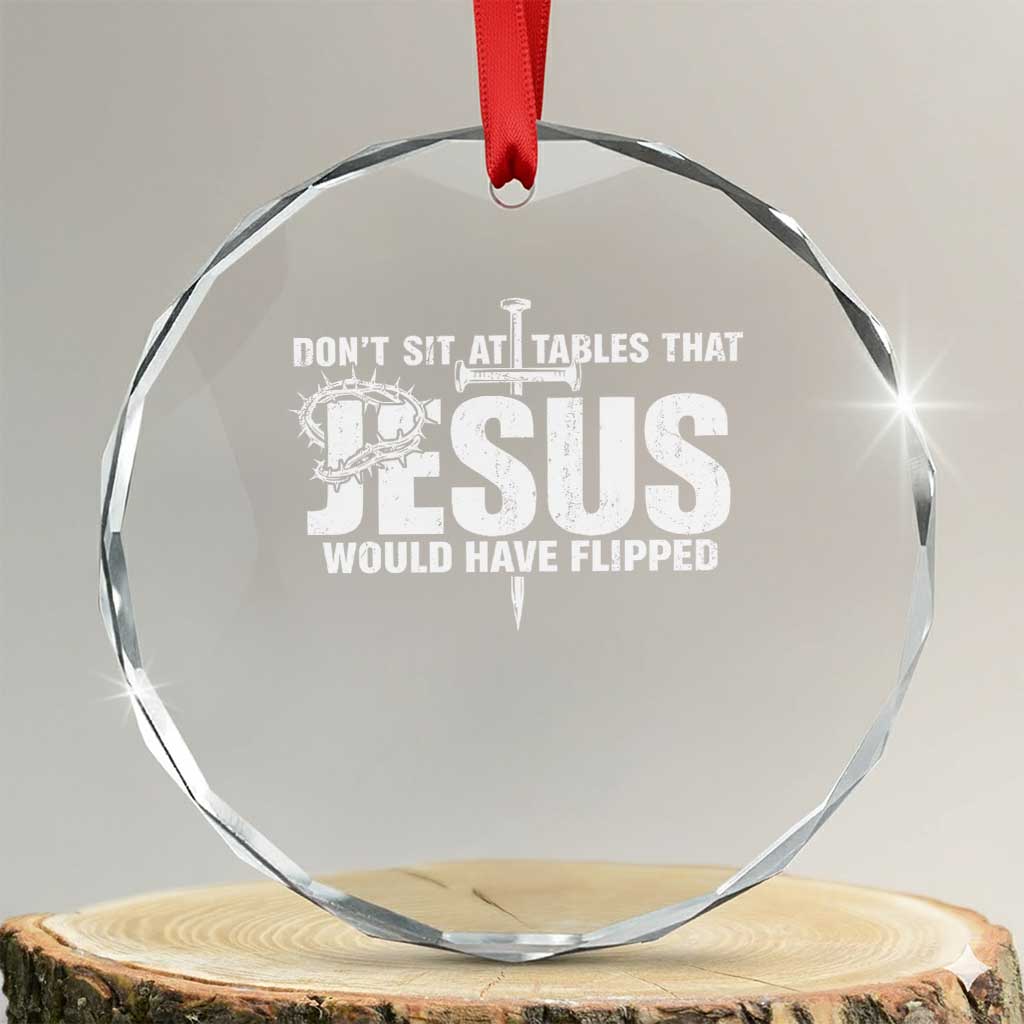 Dont Sit At Tables That Jesus Would Have Flipped Crystal Glass Ornament Funny Christian