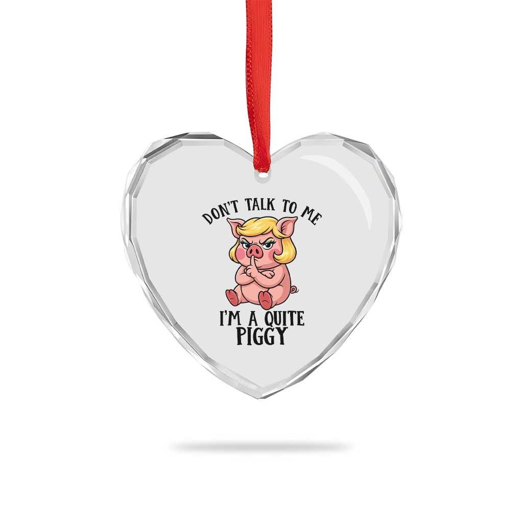 Dont Talk To Me I Am A Quite Piggy Heart Crystal Glass Ornament Funny Pig Political - Wonder Print Shop