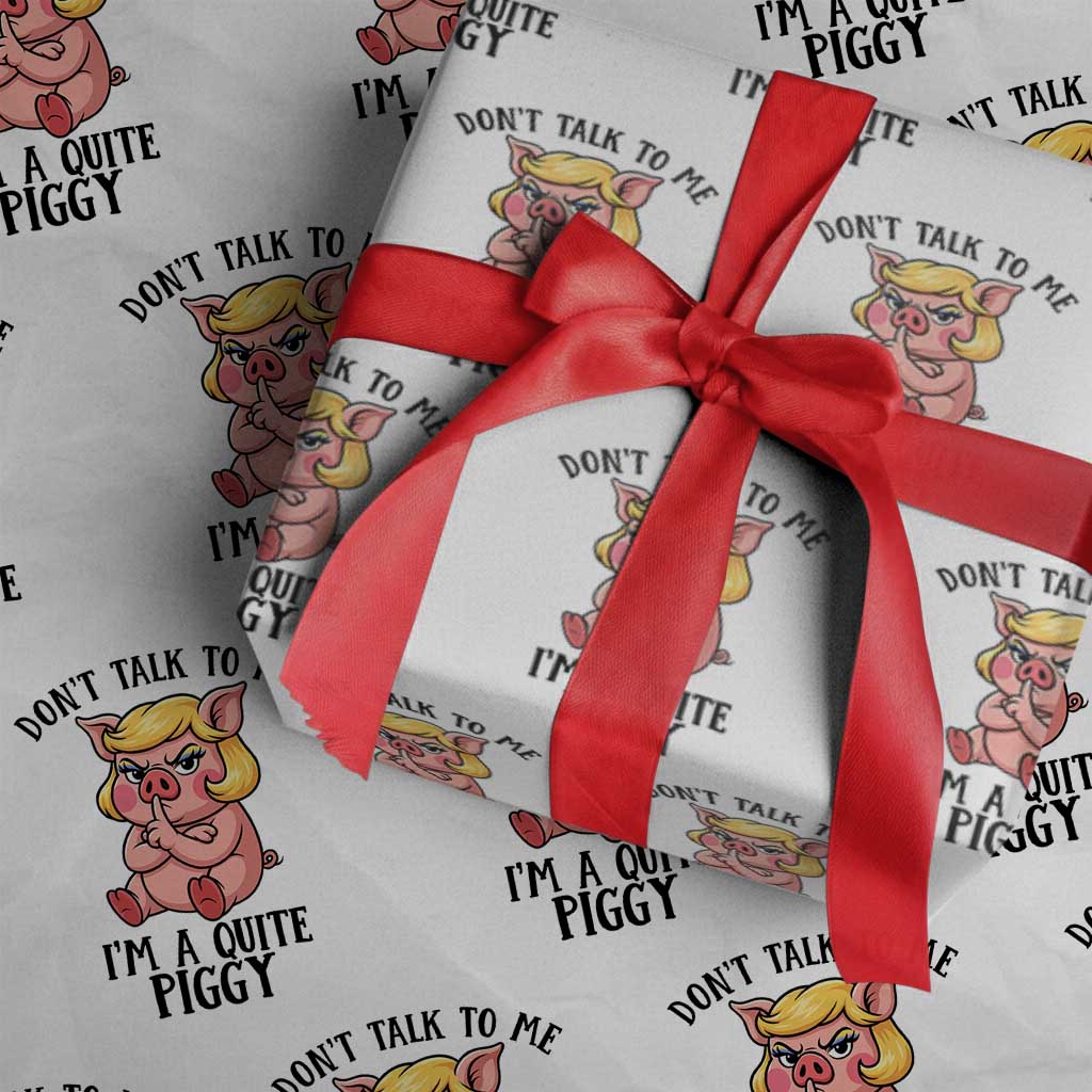 Dont Talk To Me I Am A Quite Piggy Wrapping Paper Roll Funny Pig Political - Wonder Print Shop