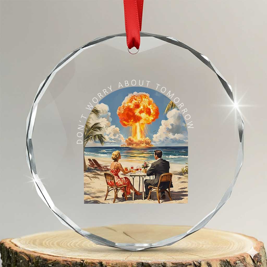 Don’t Worry About Tomorrow Dark Humor Crystal Glass Ornament Beach Apocalypse Vintage Satirical Doomsday Scene