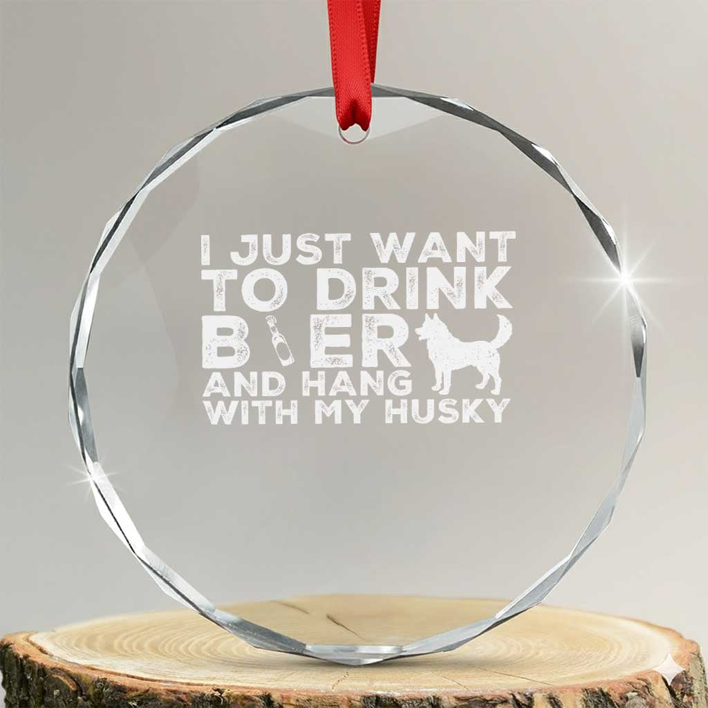 Drink Beer And Hang With My Husky Crystal Glass Ornament Funny Dog Lover
