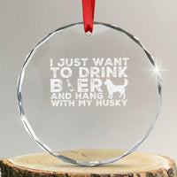 Drink Beer And Hang With My Husky Crystal Glass Ornament Funny Dog Lover