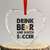 Drink Beer And Watch Soccer Heart Crystal Glass Ornament Funny Beer Lover