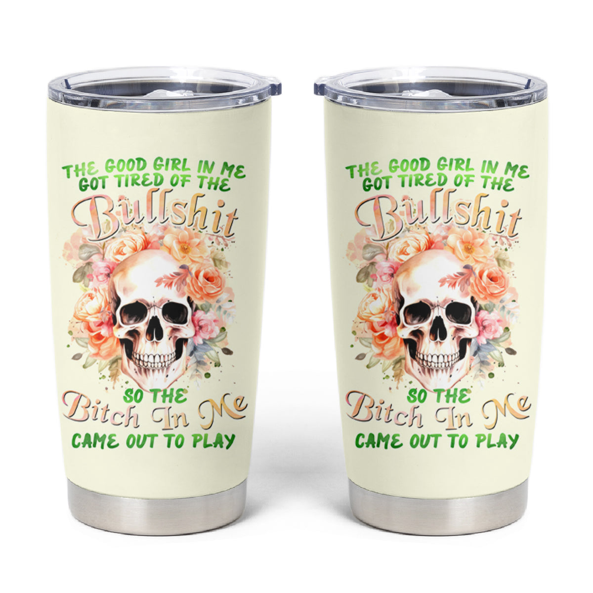 Rose Skull Tumbler Cup The Good Girl In Me Got Tired Of The Bullshit - Wonder Print Shop