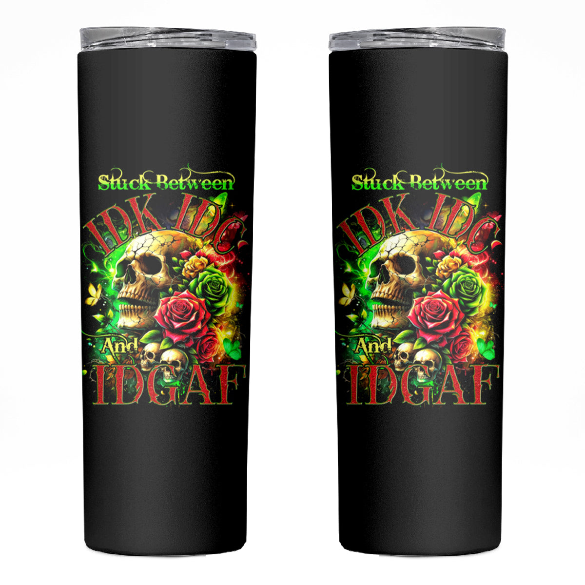 Rose Skull Skinny Tumbler Stuck Between IDK IDC - Wonder Print Shop