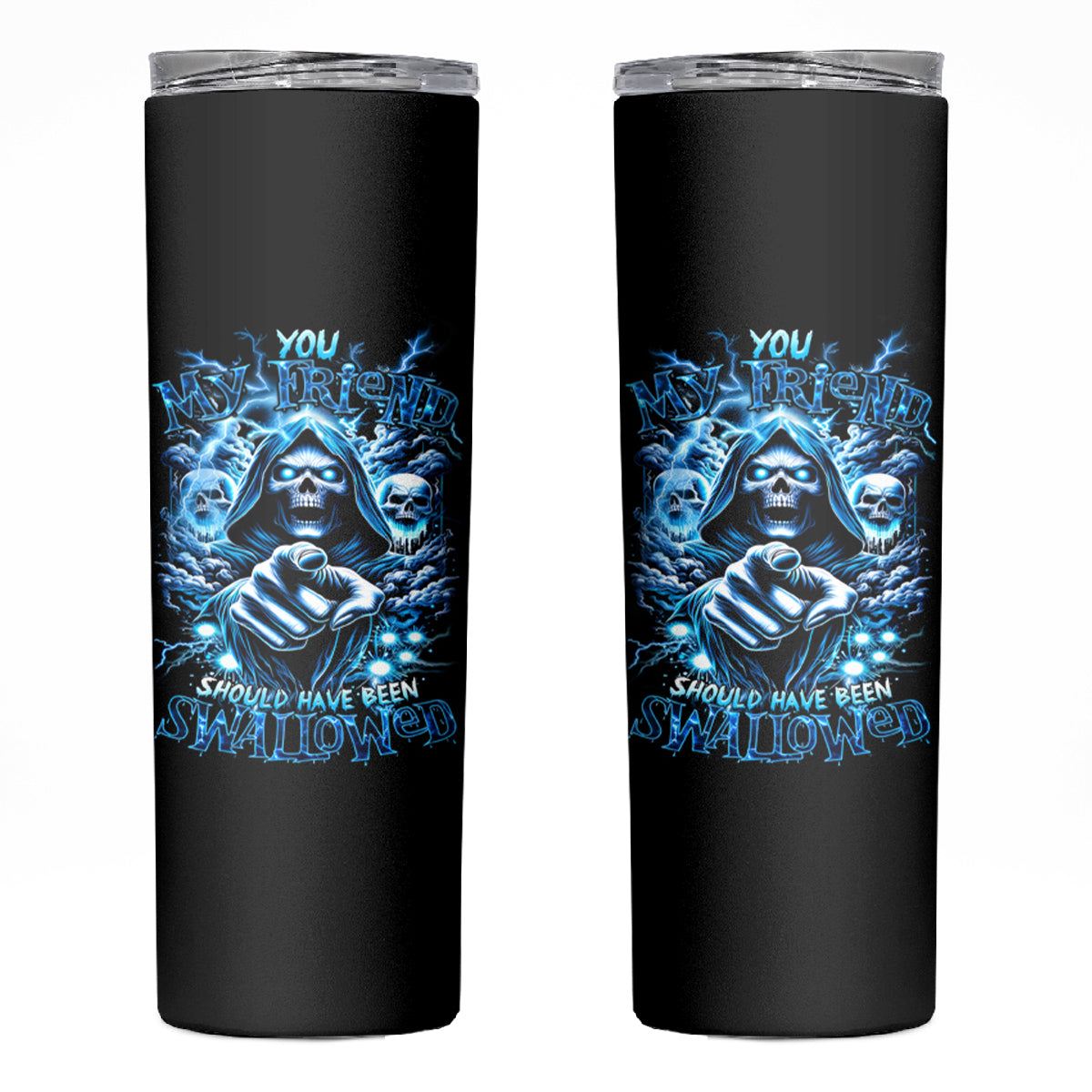 Thunder Skull Skinny Tumbler You My Friend Should Have Been Swallowed - Wonder Print Shop
