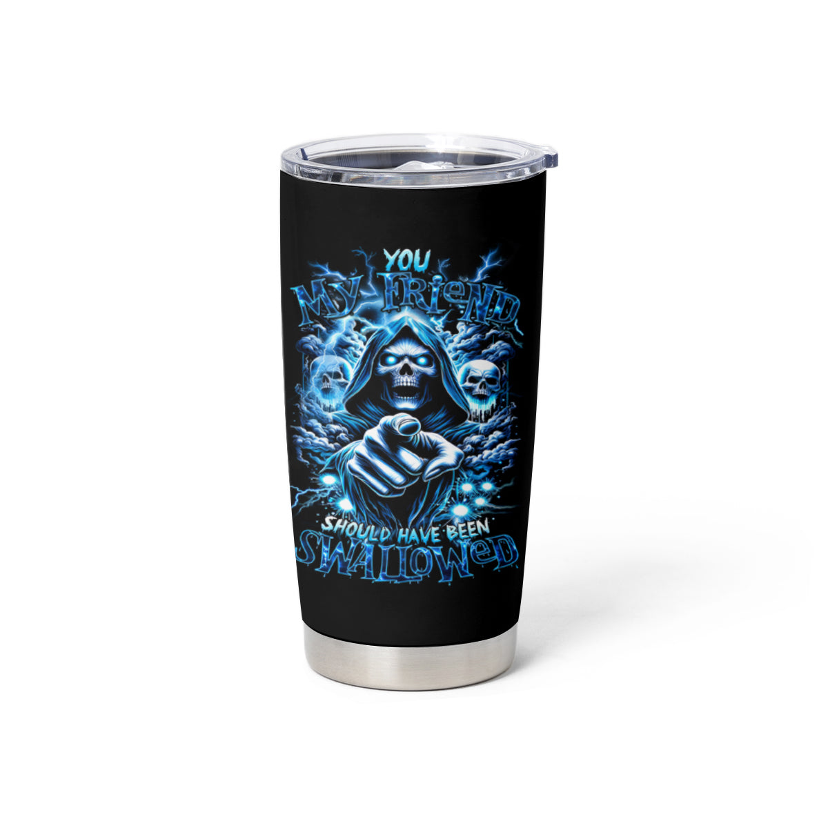 Thunder Skull Tumbler Cup You My Friend Should Have Been Swallowed - Wonder Print Shop