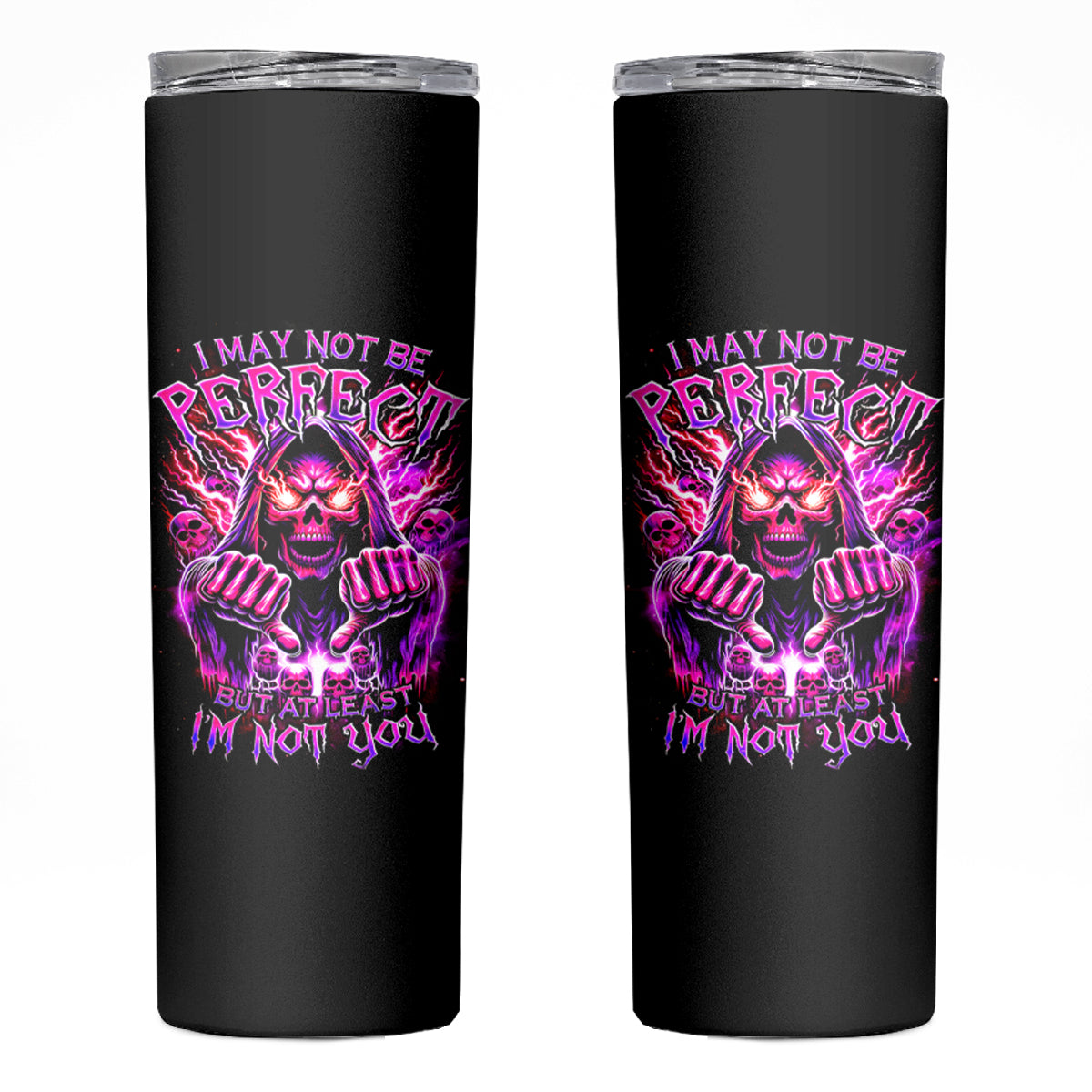 Thunder Skull Skinny Tumbler I May Be Not Perfect But At Least I'm Not You - Wonder Print Shop