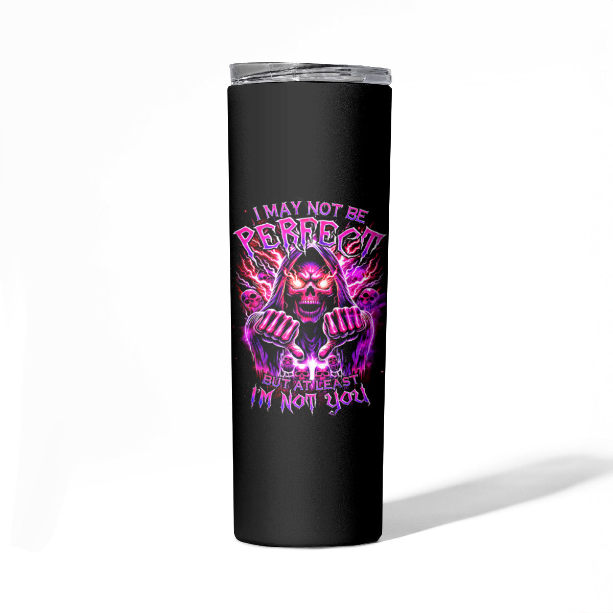 Thunder Skull Skinny Tumbler I May Be Not Perfect But At Least I'm Not You - Wonder Print Shop