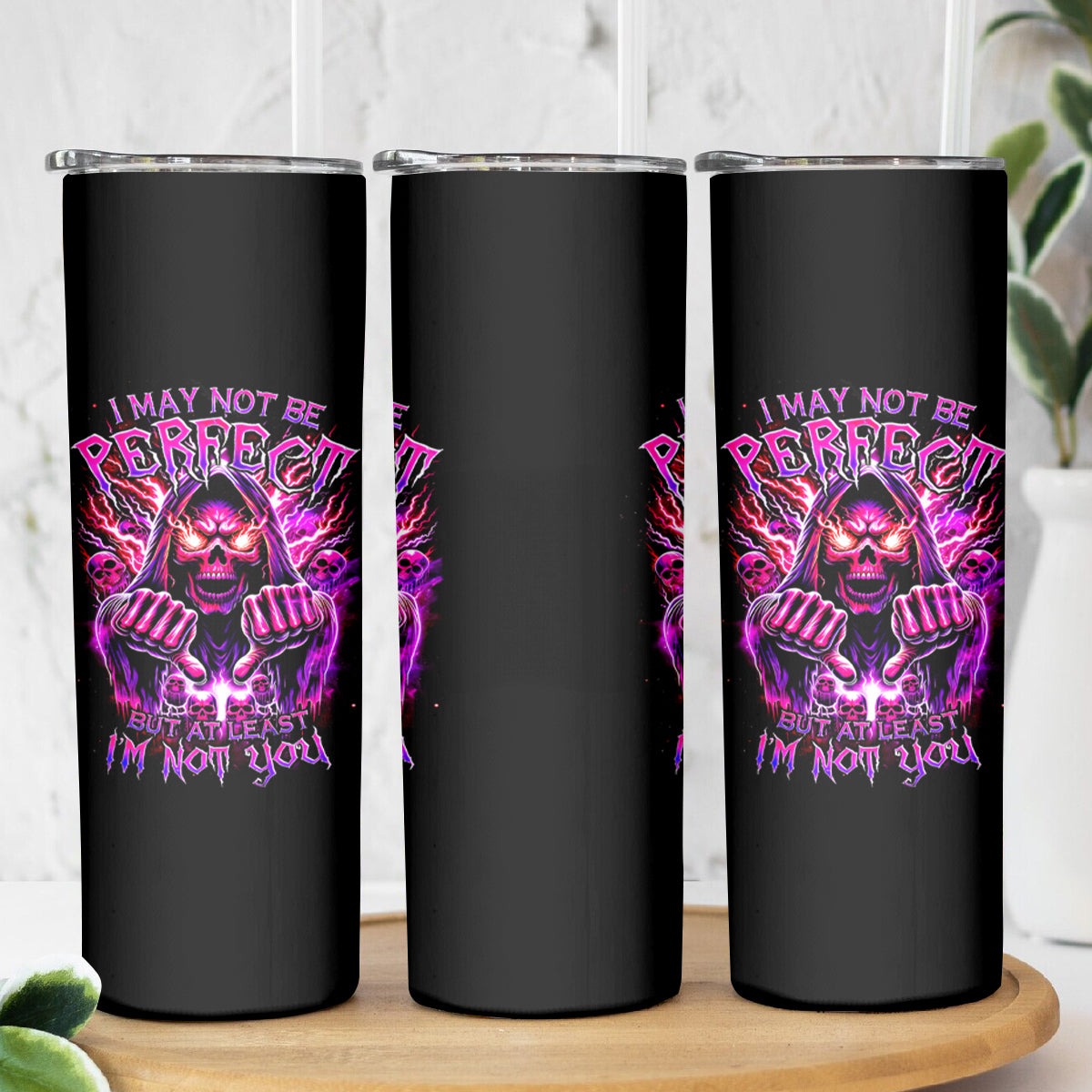 Thunder Skull Skinny Tumbler I May Be Not Perfect But At Least I'm Not You - Wonder Print Shop