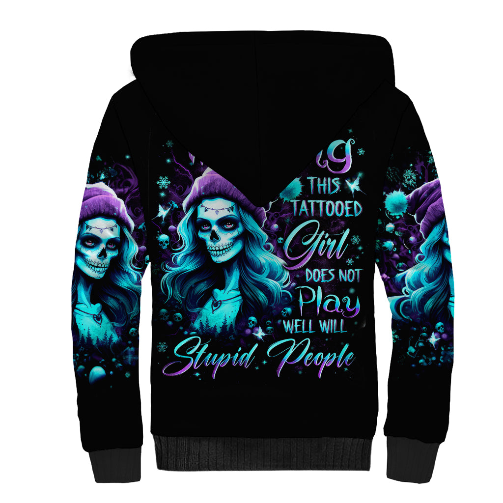 Christmas Skull Girl Sherpa Hoodie Warning This Tattooed Girl Does Not Play With Stupid People - Wonder Print Shop