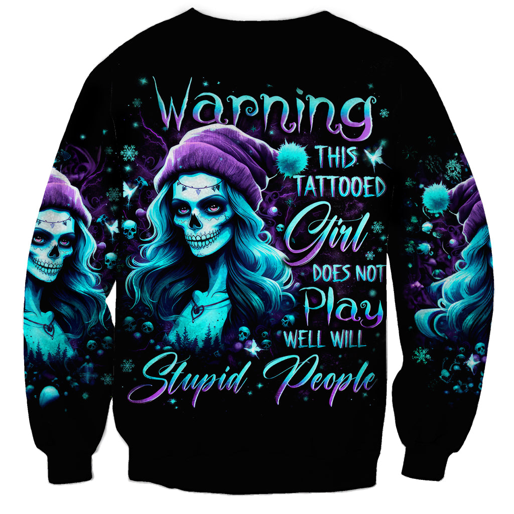 Christmas Skull Girl Sweatshirt Warning This Tattooed Girl Does Not Play With Stupid People - Wonder Print Shop