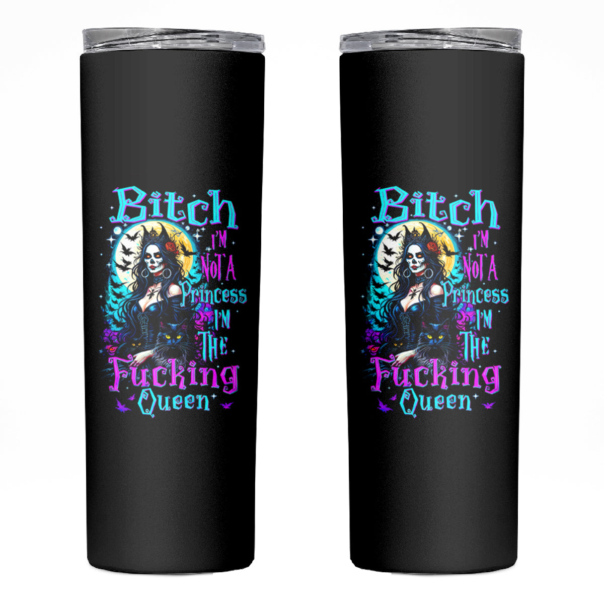 Witch Skull Skinny Tumbler Bitch I'm Not A Princess I'm The Fucking Queen - Wonder Print Shop