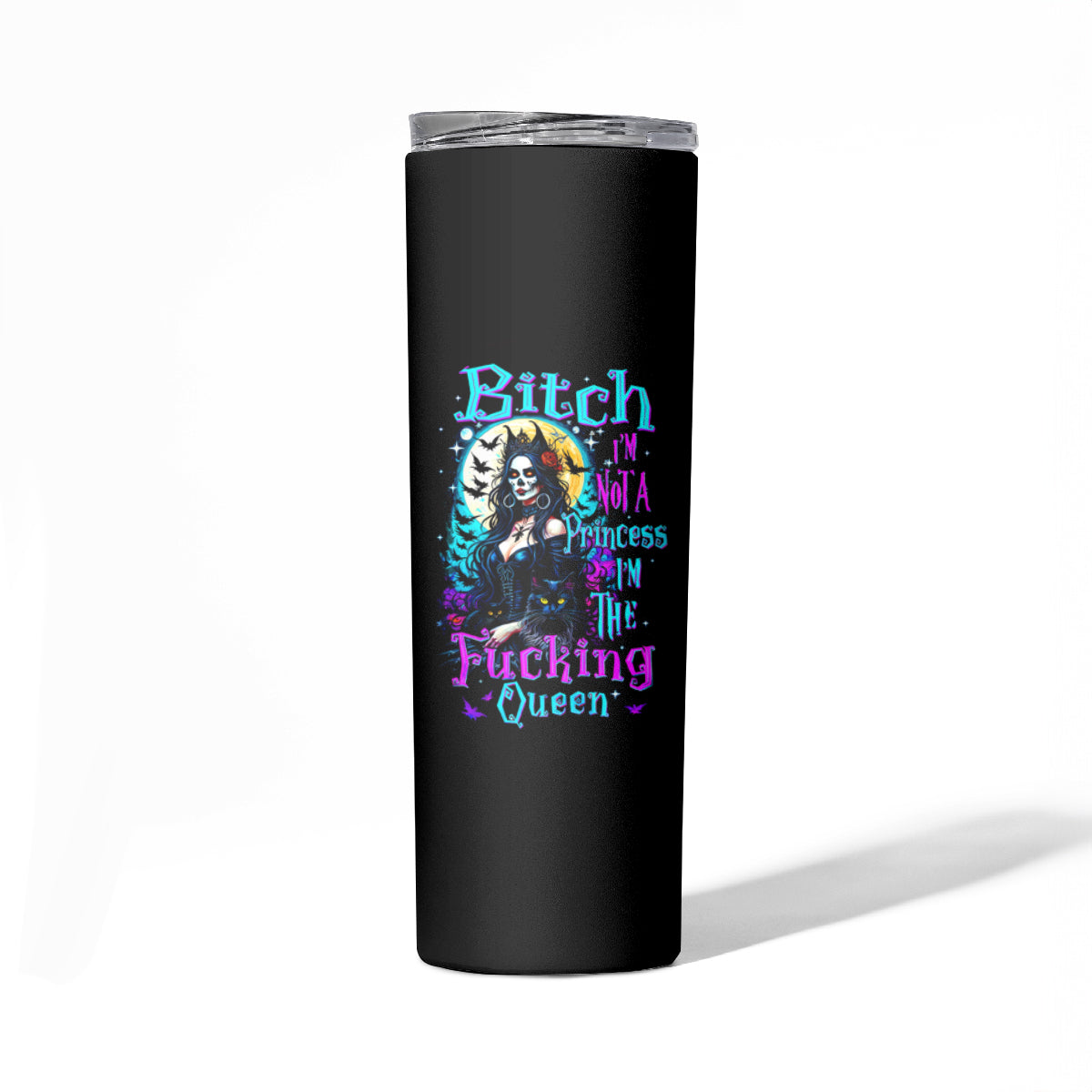 Witch Skull Skinny Tumbler Bitch I'm Not A Princess I'm The Fucking Queen - Wonder Print Shop