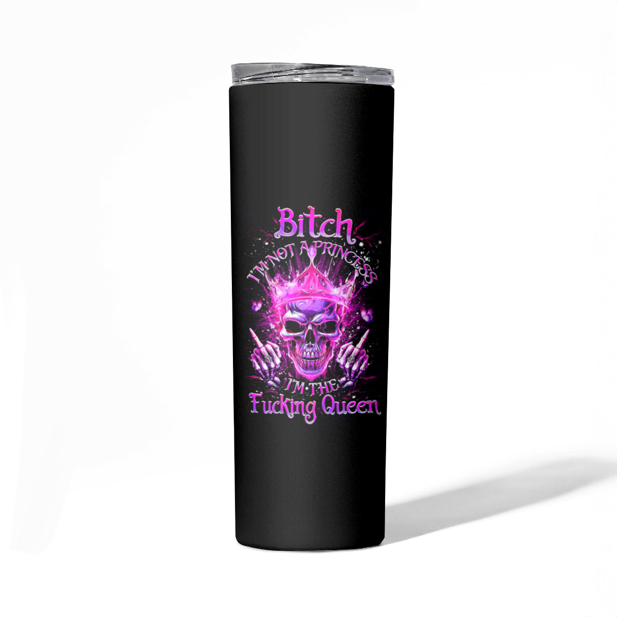 Queen Skull Skinny Tumbler Bitch I'm Not A Princess I'm The Fucking Queen - Wonder Print Shop