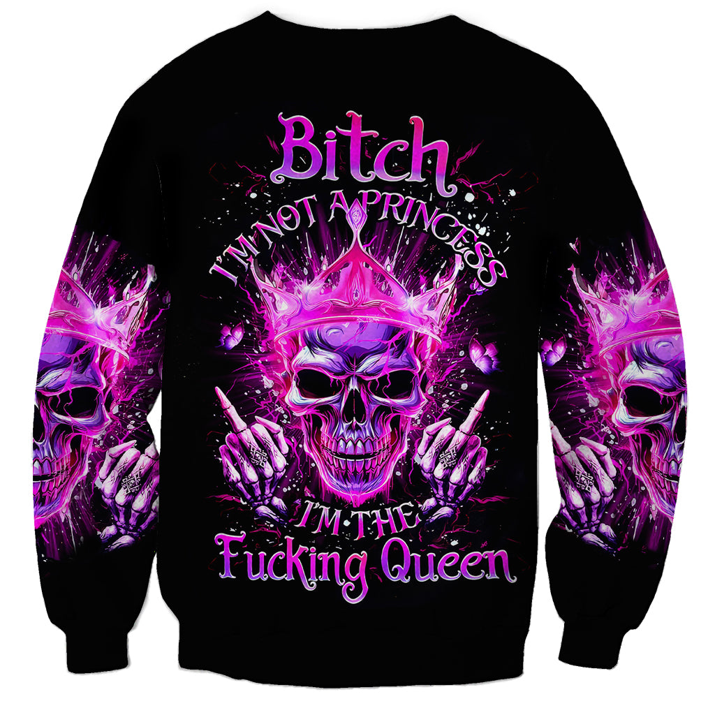 Queen Skull Sweatshirt Bitch I'm Not A Princess I'm The Fucking Queen - Wonder Print Shop