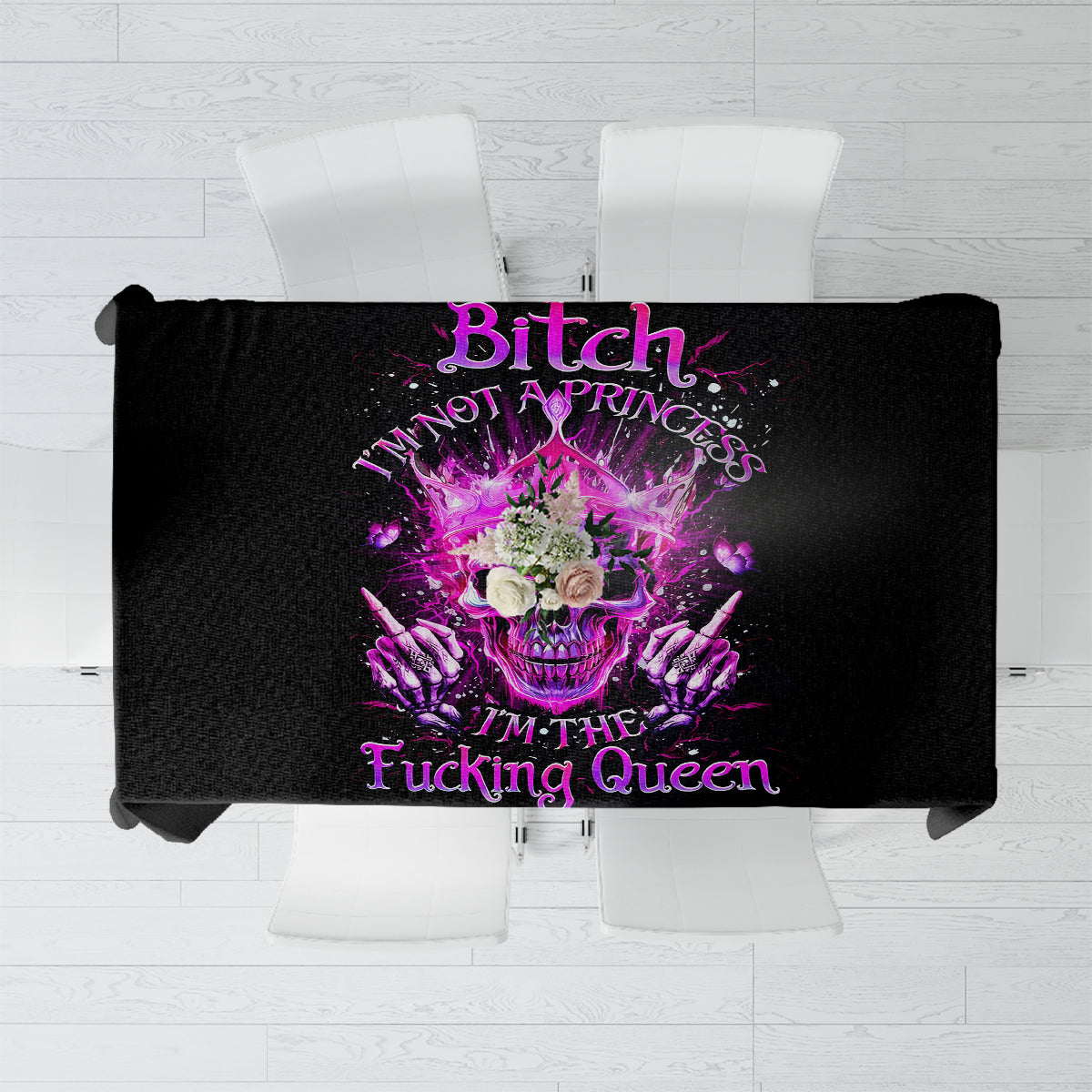 Queen Skull Tablecloth Bitch I'm Not A Princess I'm The Fucking Queen - Wonder Print Shop