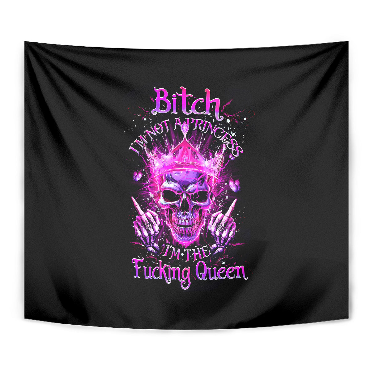 Queen Skull Tapestry Bitch I'm Not A Princess I'm The Fucking Queen - Wonder Print Shop