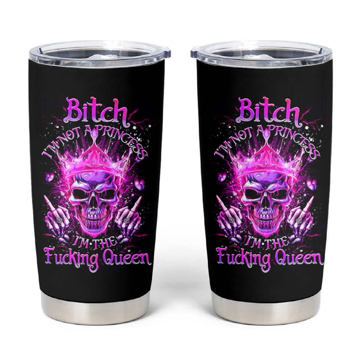 Queen Skull Tumbler Cup Bitch I'm Not A Princess I'm The Fucking Queen - Wonder Print Shop