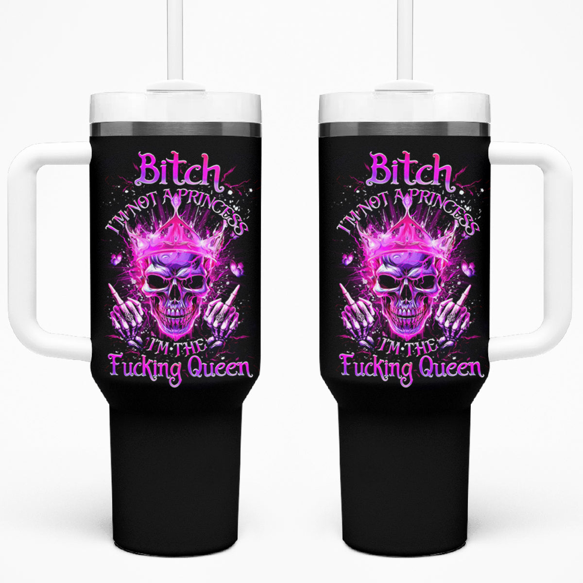 Queen Skull Tumbler With Handle Bitch I'm Not A Princess I'm The Fucking Queen - Wonder Print Shop