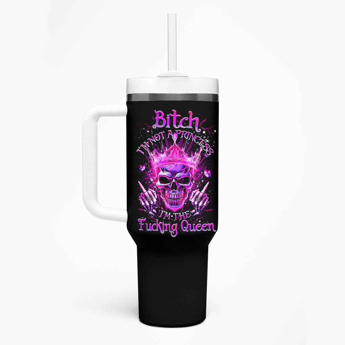 Queen Skull Tumbler With Handle Bitch I'm Not A Princess I'm The Fucking Queen - Wonder Print Shop