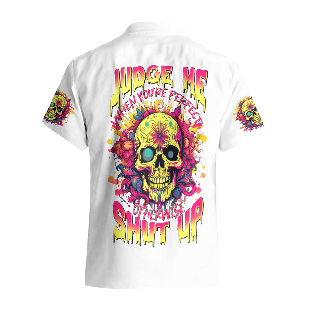 Flower Skull Hawaiian Shirt Judge Me When You 're Perfect Otherwise Shut Up - Wonder Print Shop