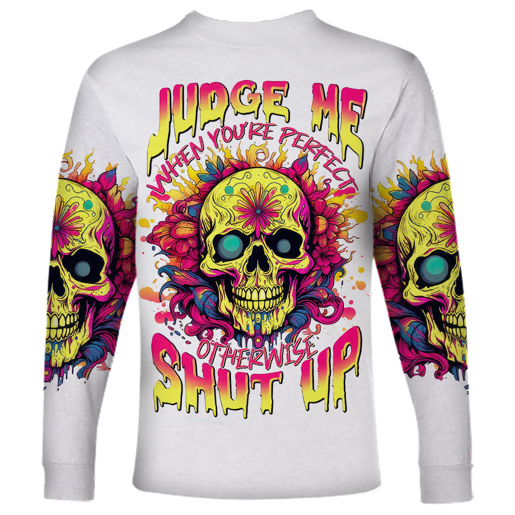 Flower Skull Long Sleeve Shirt Judge Me When You 're Perfect Otherwise Shut Up - Wonder Print Shop