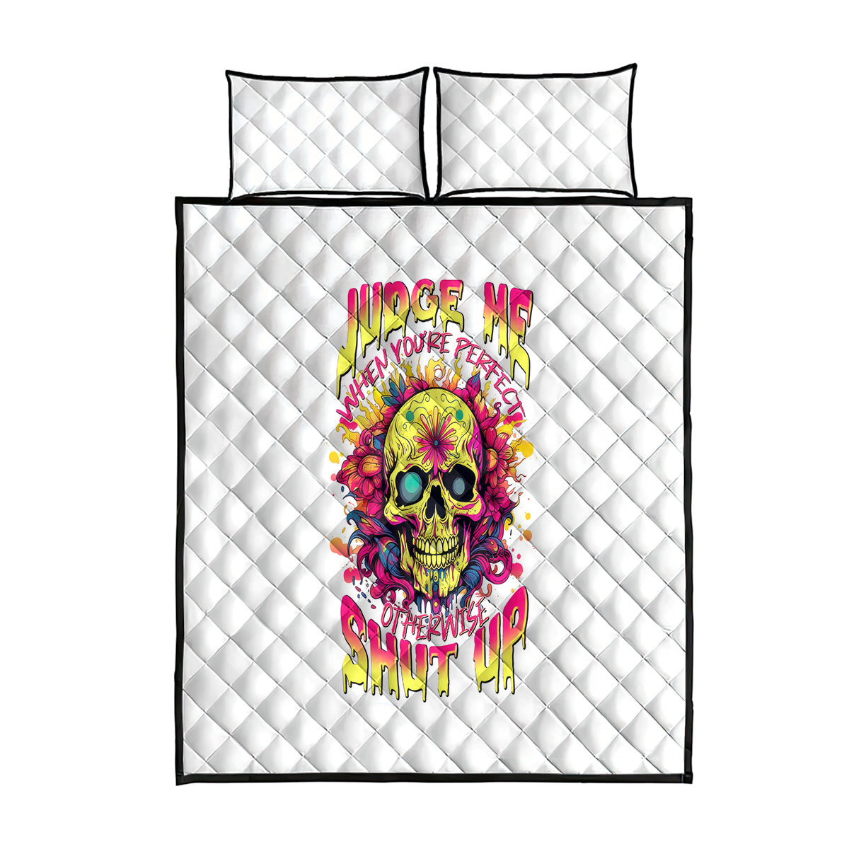 Flower Skull Quilt Bed Set Judge Me When You're Perfect Otherwise Shut Up - Wonder Print Shop