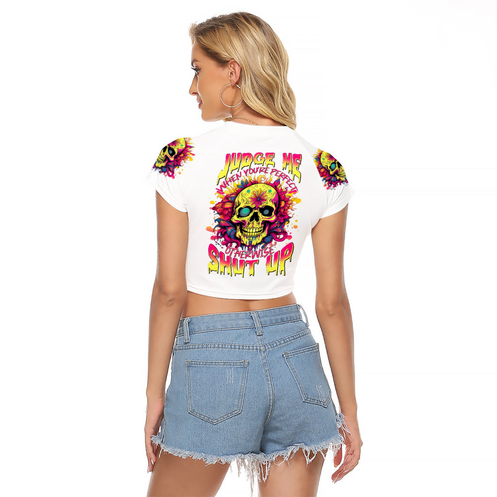 Flower Skull Raglan Cropped T Shirt Judge Me When You're Perfect Otherwise Shut Up - Wonder Print Shop