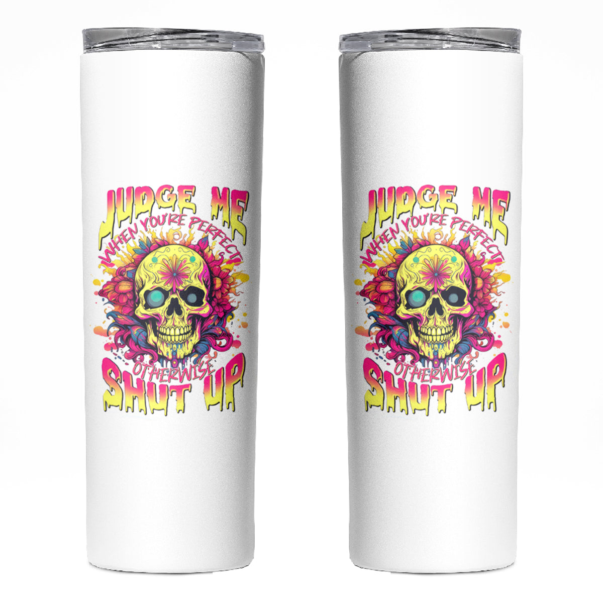 Flower Skull Skinny Tumbler Judge Me When You're Perfect Otherwise Shut Up - Wonder Print Shop