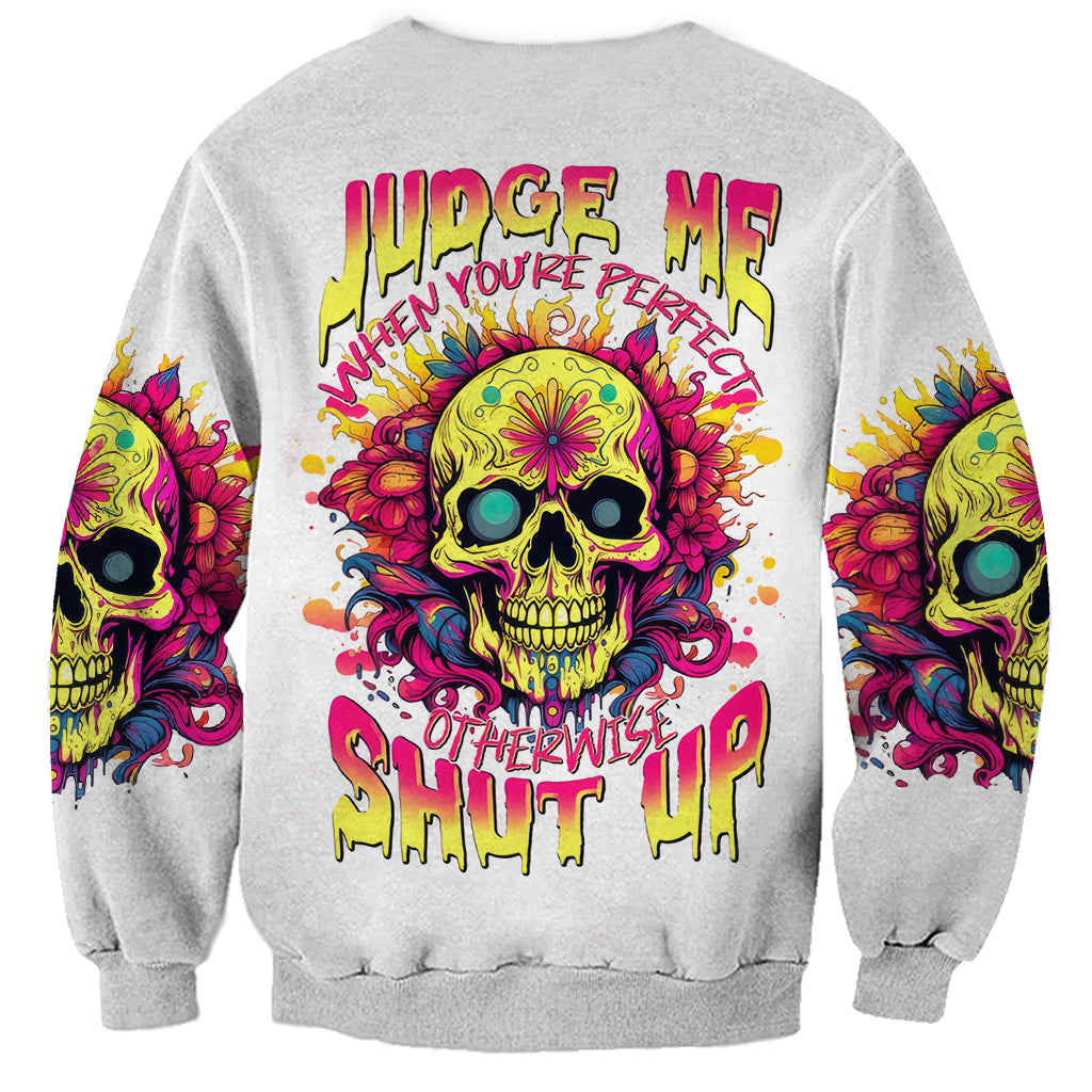 Flower Skull Sweatshirt Judge Me When You're Perfect Otherwise Shut Up - Wonder Print Shop