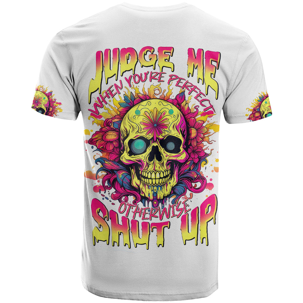 Flower Skull T Shirt Judge Me When You 're Perfect Otherwise Shut Up - Wonder Print Shop