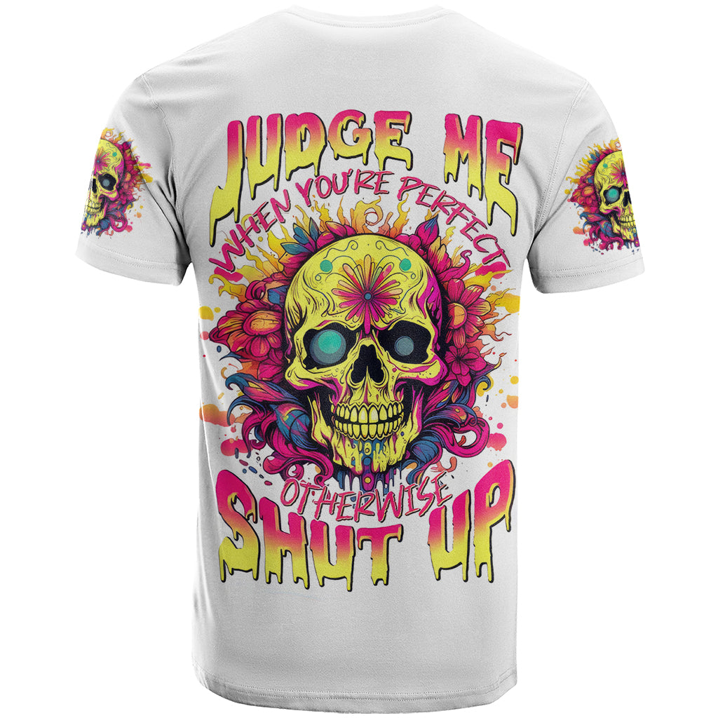 Flower Skull T Shirt Judge Me When You're Perfect Otherwise Shut Up - Wonder Print Shop