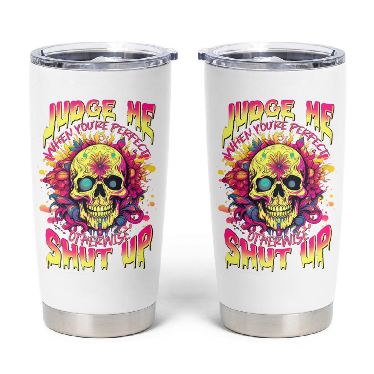 Flower Skull Tumbler Cup Judge Me When You're Perfect Otherwise Shut Up - Wonder Print Shop