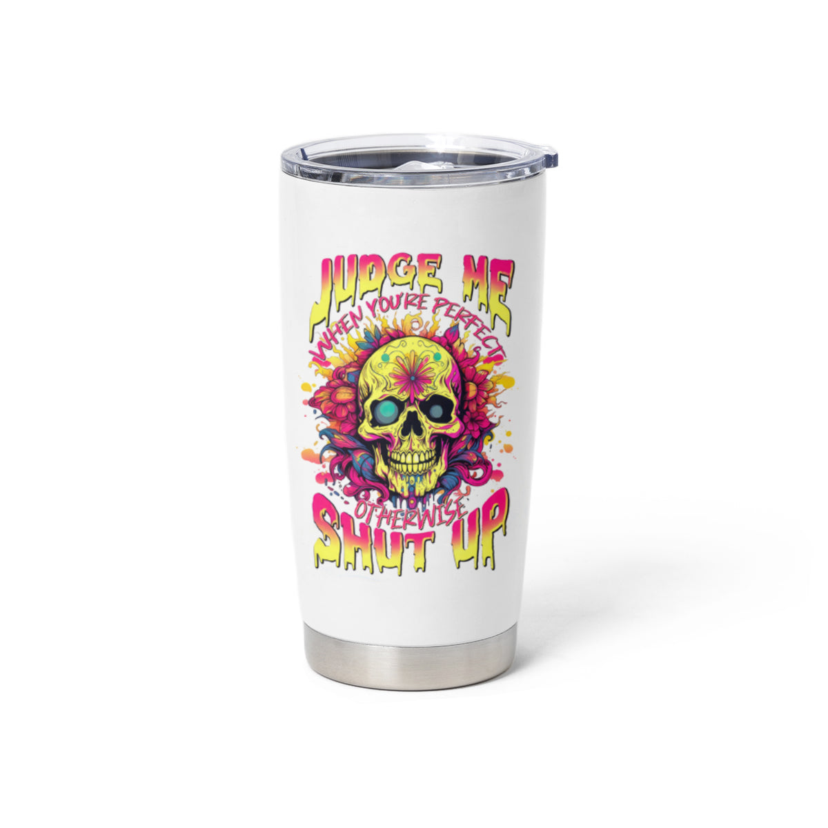 Flower Skull Tumbler Cup Judge Me When You're Perfect Otherwise Shut Up - Wonder Print Shop