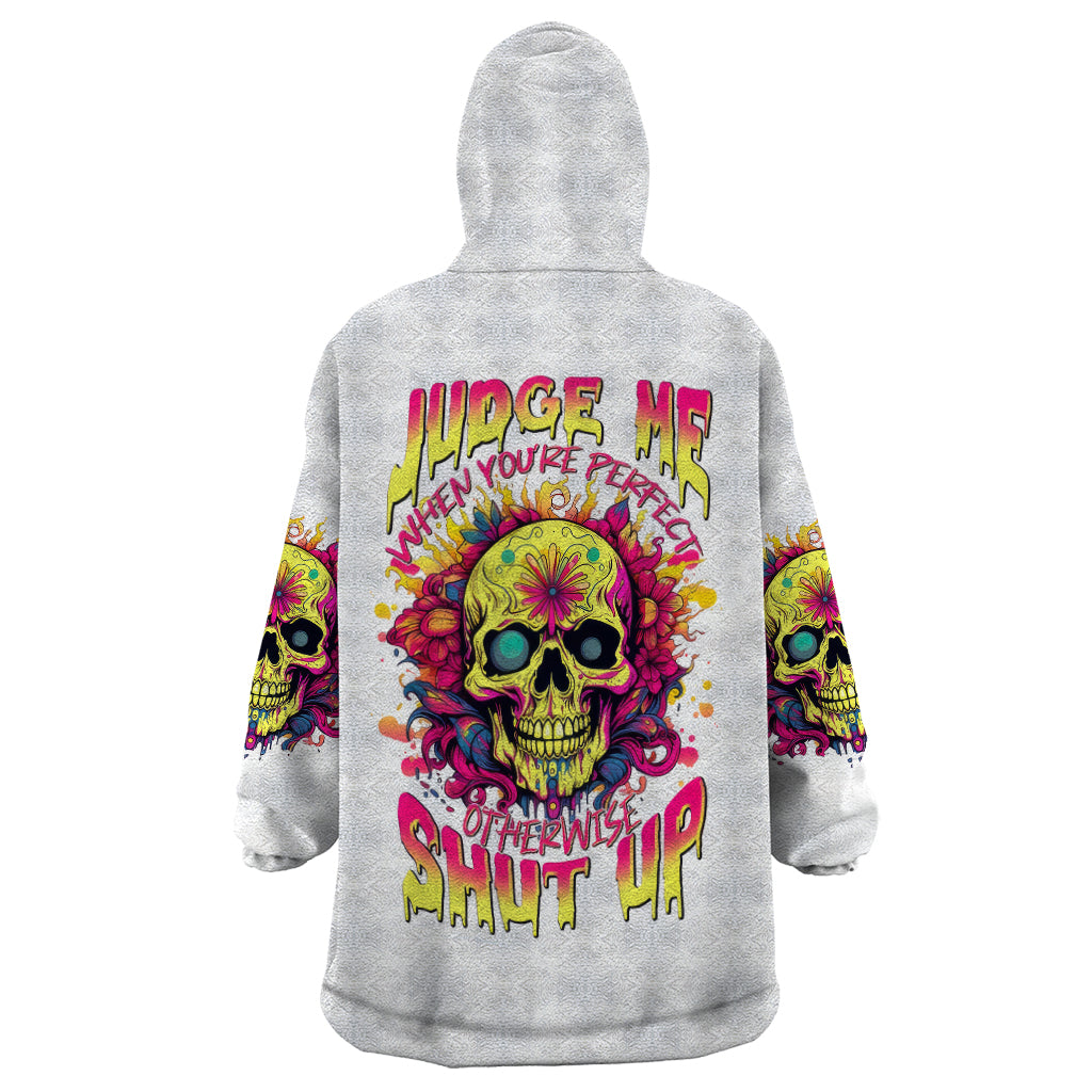 Flower Skull Wearable Blanket Hoodie Judge Me When You 're Perfect Otherwise Shut Up - Wonder Print Shop