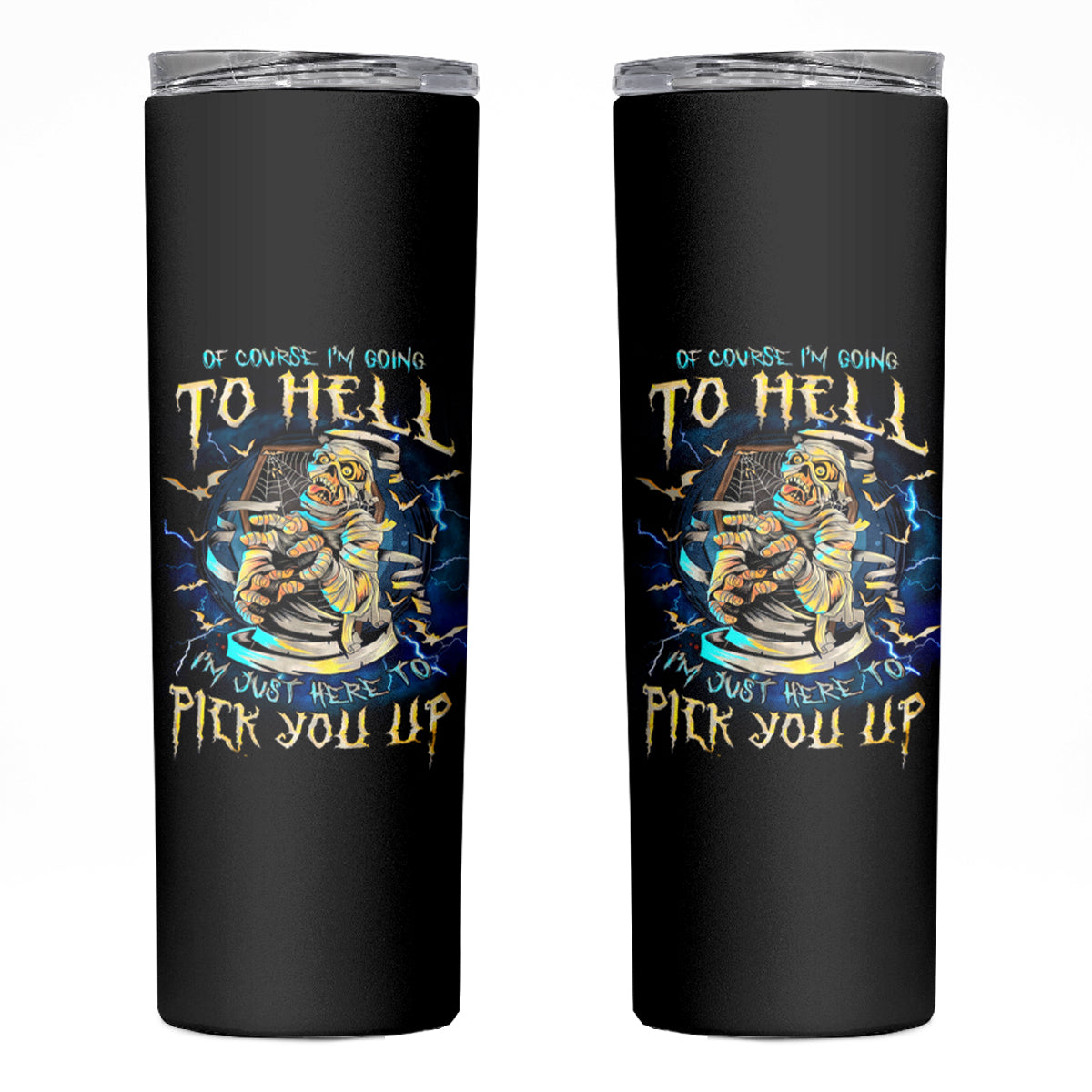 Mummy Skull Skinny Tumbler I'm Going To Hell to Pick You Up - Wonder Print Shop