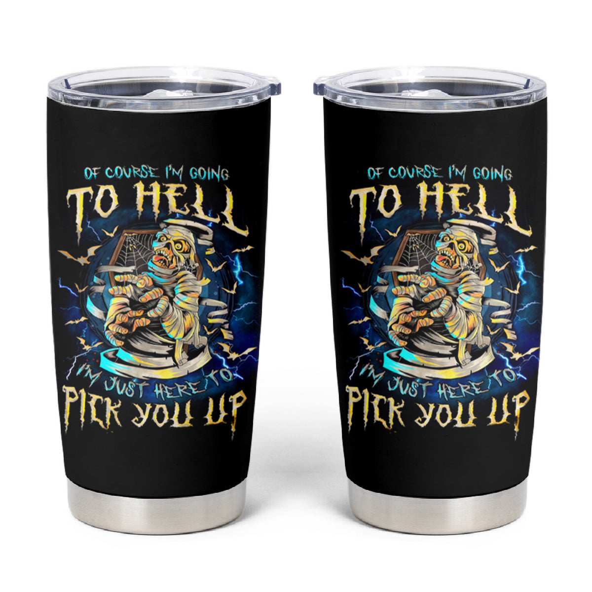 Mummy Skull Tumbler Cup I'm Going To Hell to Pick You Up - Wonder Print Shop