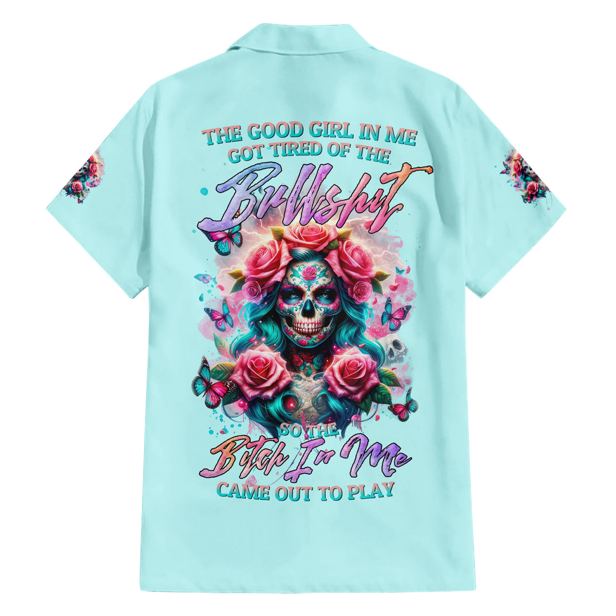 Rose Skull Hawaiian Shirt The Good Girl In Me Got Tired Of The Bullshit - Wonder Print Shop