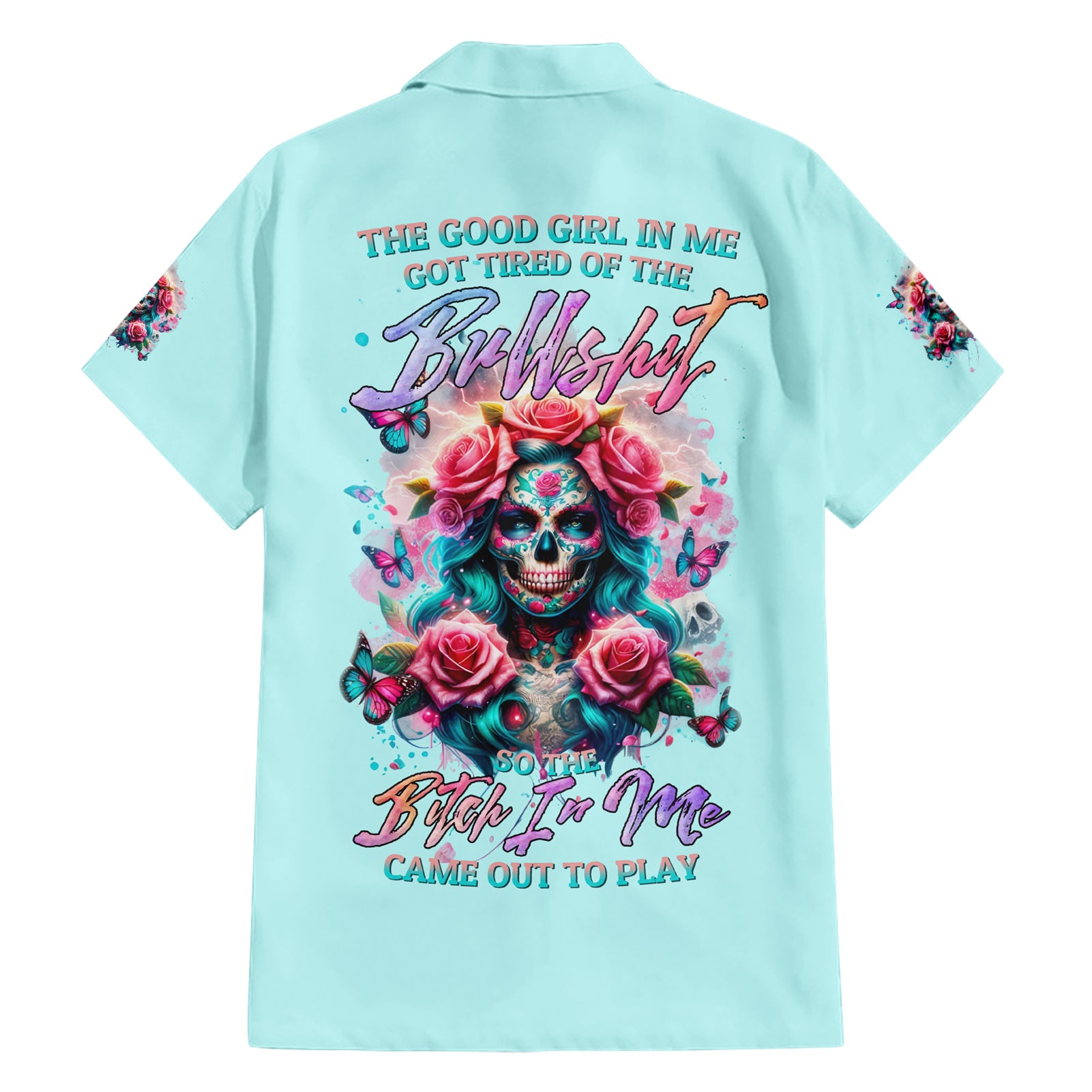 Rose Skull Hawaiian Shirt The Good Girl In Me Got Tired Of The Bullshit - Wonder Print Shop