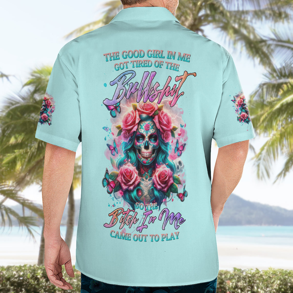 Rose Skull Hawaiian Shirt The Good Girl In Me Got Tired Of The Bullshit - Wonder Print Shop